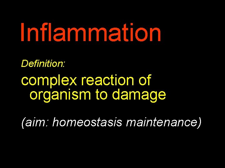 Inflammation Definition: complex reaction of organism to damage (aim: homeostasis maintenance) 