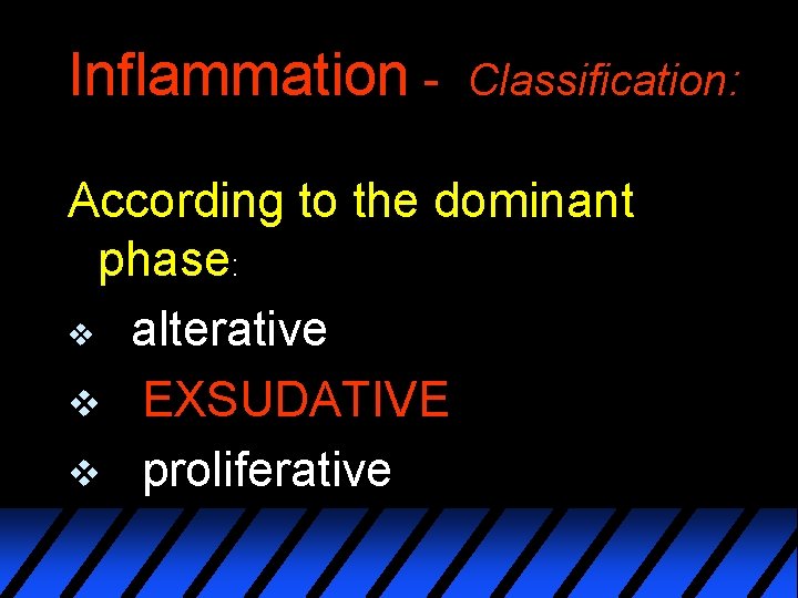 Inflammation - Classification: According to the dominant phase: v alterative v EXSUDATIVE v proliferative