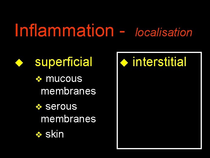 Inflammation u superficial mucous membranes v serous membranes v skin v u localisation interstitial