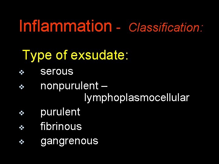 Inflammation - Classification: Type of exsudate: v v v serous nonpurulent – lymphoplasmocellular purulent
