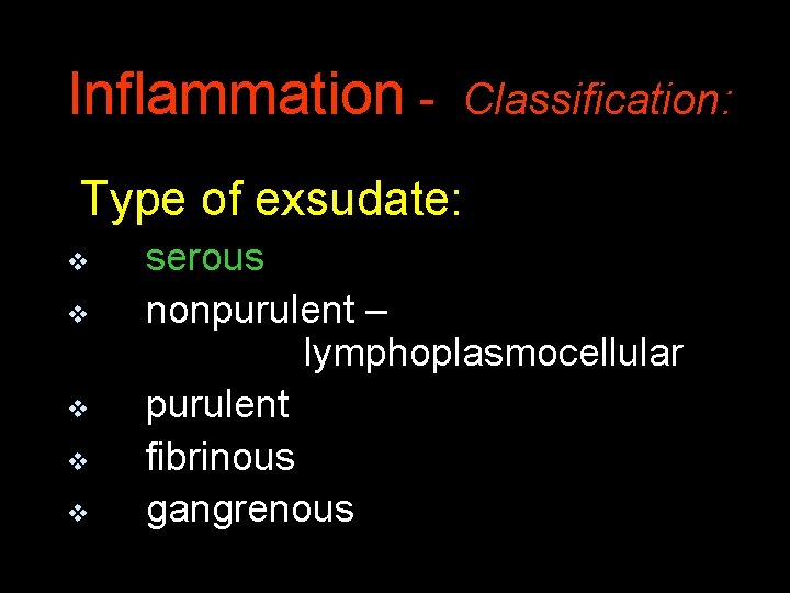 Inflammation - Classification: Type of exsudate: v v v serous nonpurulent – lymphoplasmocellular purulent