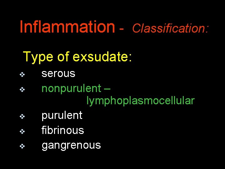 Inflammation - Classification: Type of exsudate: v v v serous nonpurulent – lymphoplasmocellular purulent