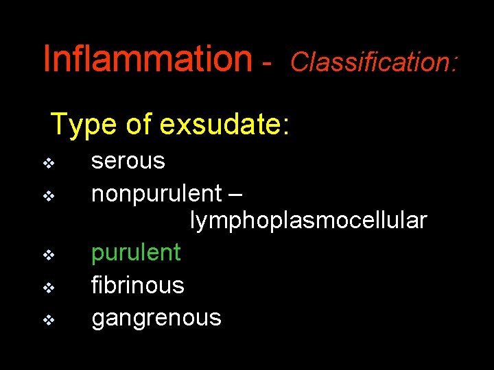 Inflammation - Classification: Type of exsudate: v v v serous nonpurulent – lymphoplasmocellular purulent