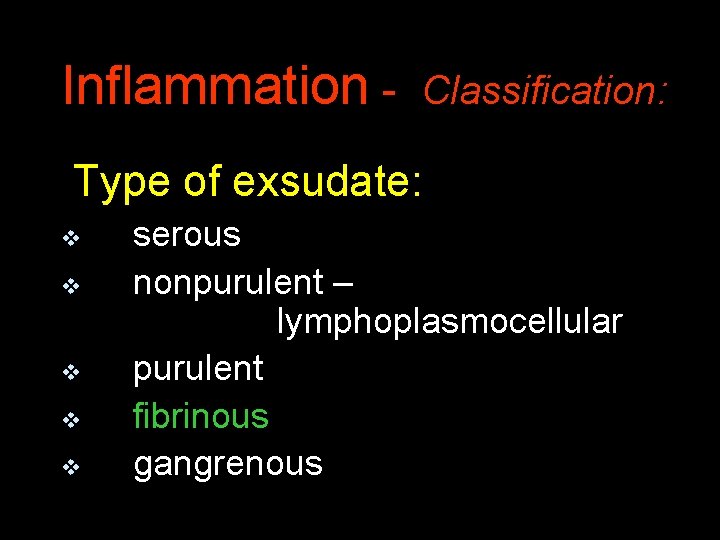 Inflammation - Classification: Type of exsudate: v v v serous nonpurulent – lymphoplasmocellular purulent