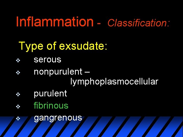 Inflammation - Classification: Type of exsudate: v v v serous nonpurulent – lymphoplasmocellular purulent