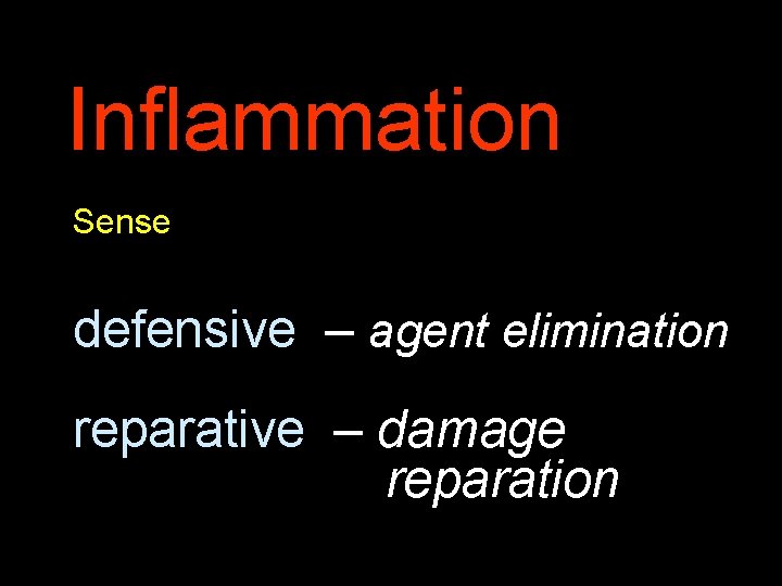 Inflammation Sense defensive – agent elimination reparative – damage reparation 