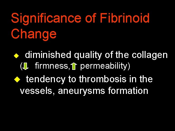 Significance of Fibrinoid Change diminished quality of the collagen u ( firmness, permeability) tendency
