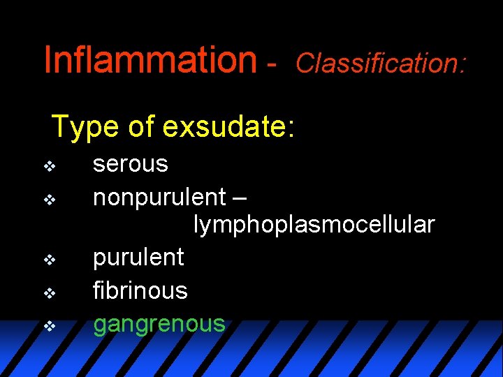 Inflammation - Classification: Type of exsudate: v v v serous nonpurulent – lymphoplasmocellular purulent