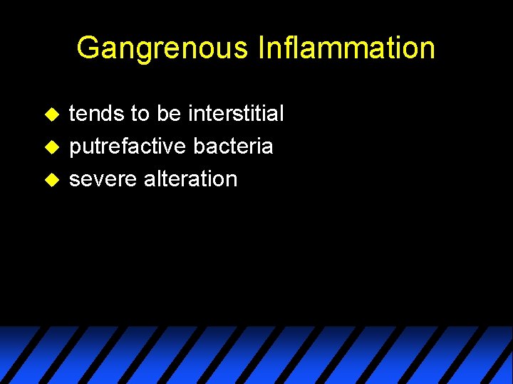 Gangrenous Inflammation u u u tends to be interstitial putrefactive bacteria severe alteration 