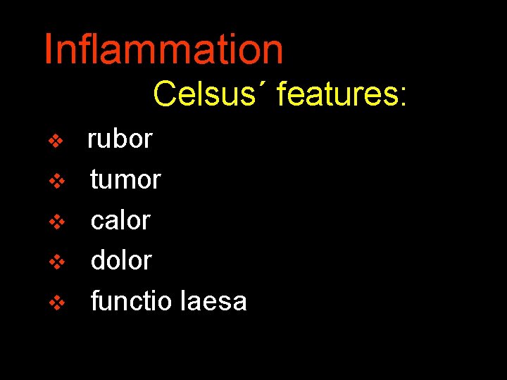 Inflammation Celsus´ features: v v v rubor tumor calor dolor functio laesa 