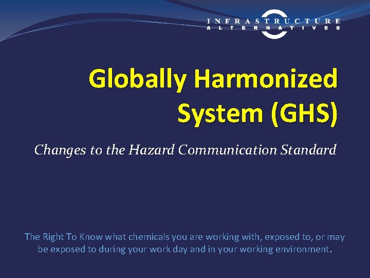 Globally Harmonized System (GHS) Changes to the Hazard Communication Standard The Right To Know