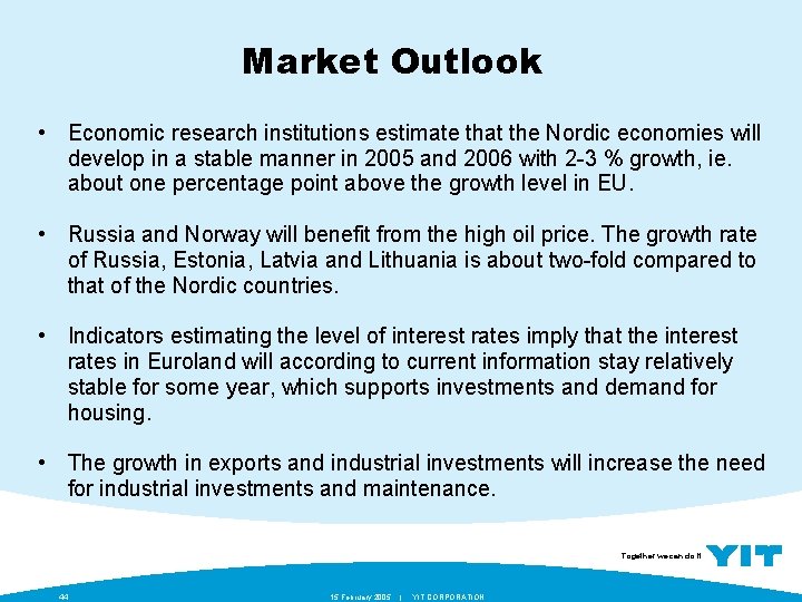 Market Outlook • Economic research institutions estimate that the Nordic economies will develop in