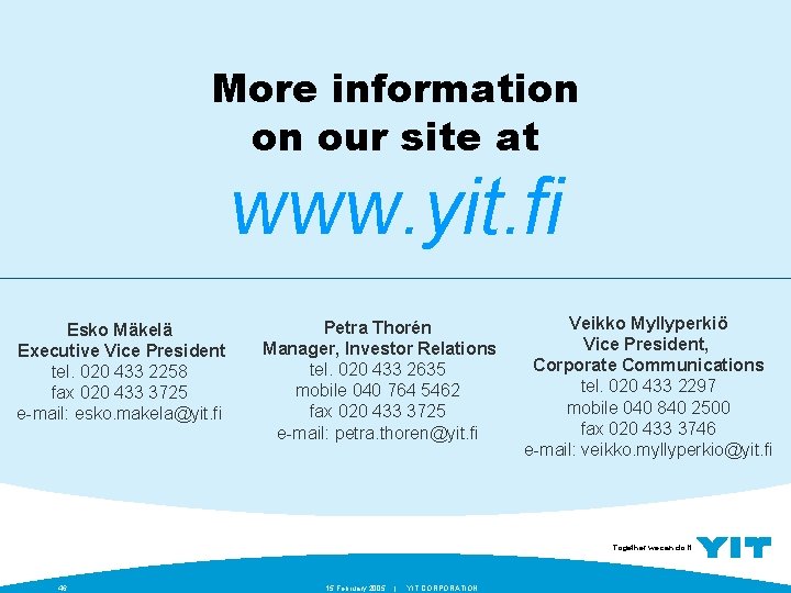 More information on our site at www. yit. fi Esko Mäkelä Executive Vice President