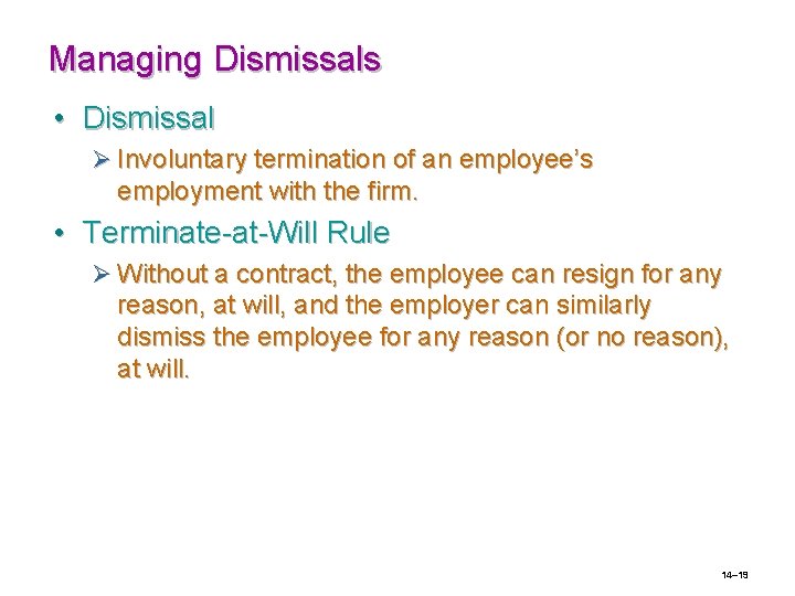 Managing Dismissals • Dismissal Ø Involuntary termination of an employee’s employment with the firm.