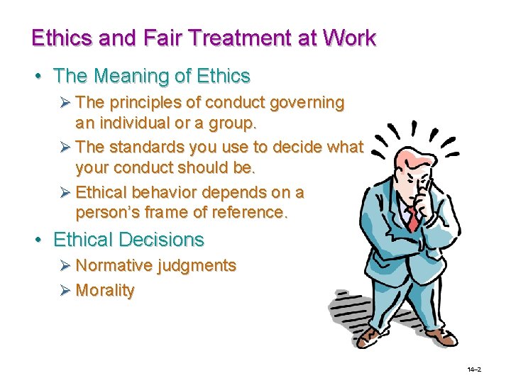 Ethics and Fair Treatment at Work • The Meaning of Ethics Ø The principles