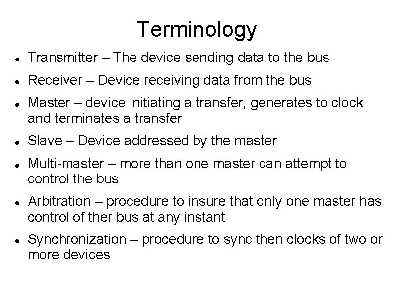 Terminology Transmitter – The device sending data to the bus Receiver – Device receiving