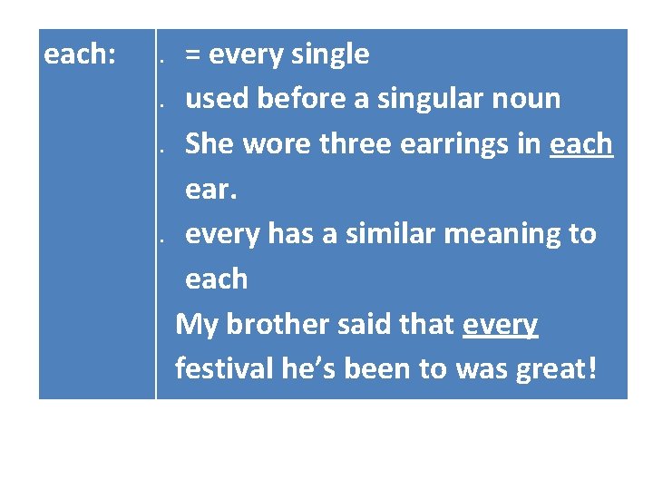 each: = every single used before a singular noun She wore three earrings in