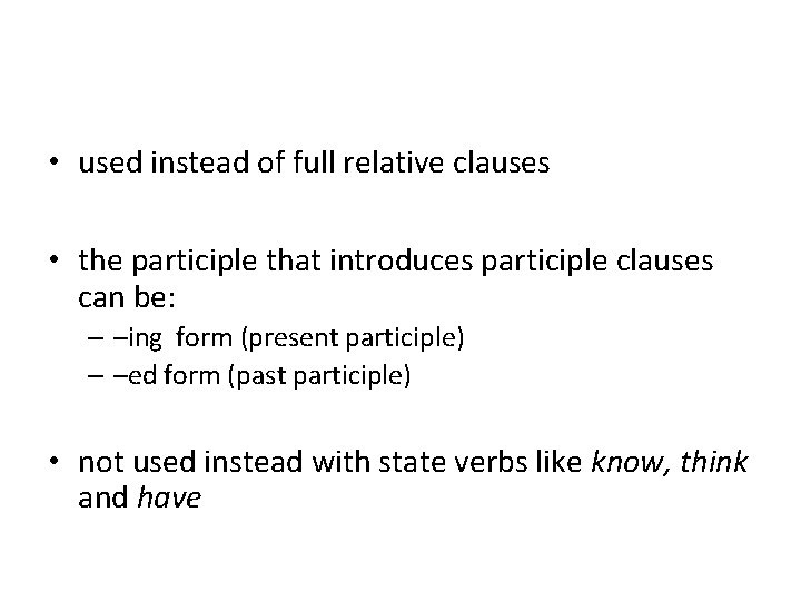  • used instead of full relative clauses • the participle that introduces participle