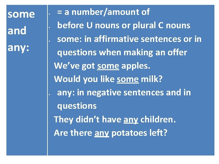 some and any: = a number/amount of before U nouns or plural C nouns