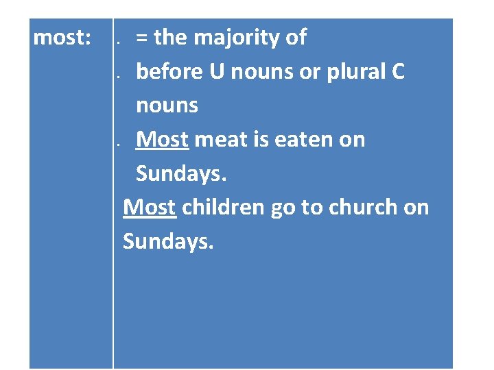 most: = the majority of before U nouns or plural C nouns Most meat