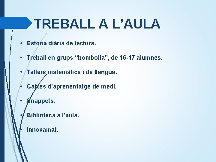 TREBALL A L’AULA • Estona diària de lectura. • Treball en grups “bombolla”, de