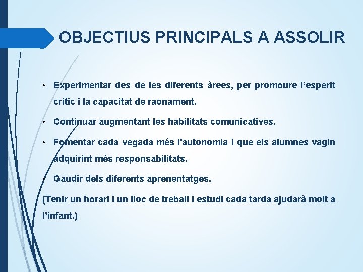 OBJECTIUS PRINCIPALS A ASSOLIR • Experimentar des de les diferents àrees, per promoure l’esperit