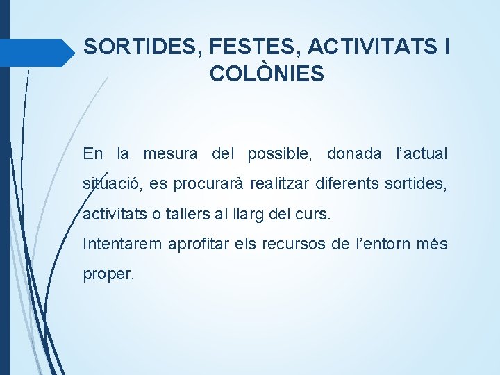 SORTIDES, FESTES, ACTIVITATS I COLÒNIES En la mesura del possible, donada l’actual situació, es