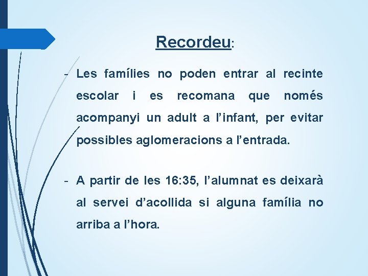 Recordeu: - Les famílies no poden entrar al recinte escolar i es recomana que