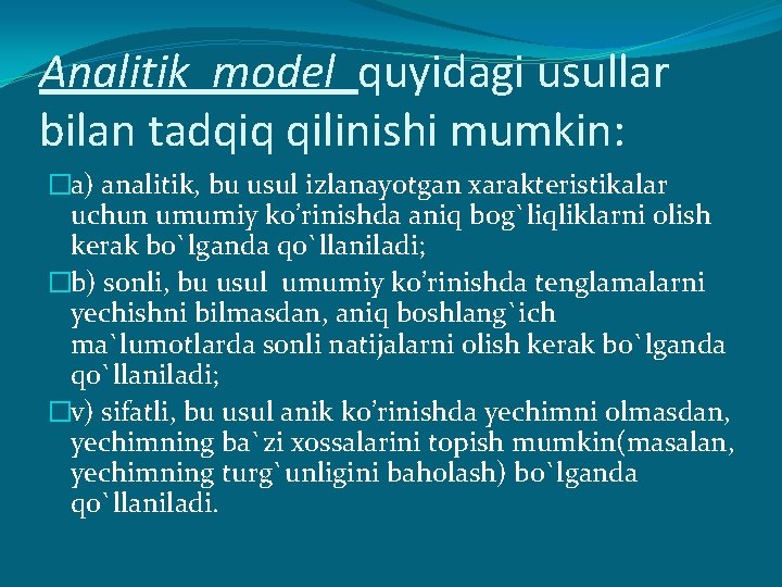 Аnаlitik mоdеl quyidаgi usullаr bilаn tаdqiq qilinishi mumkin: �а) аnаlitik, bu usul izlаnаyotgаn xаrаktеristikаlаr