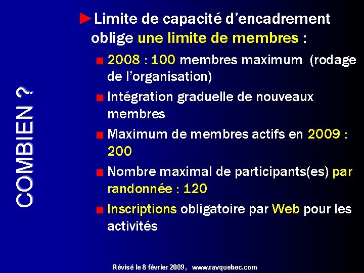 COMBIEN ? ►Limite de capacité d’encadrement oblige une limite de membres : ■ 2008