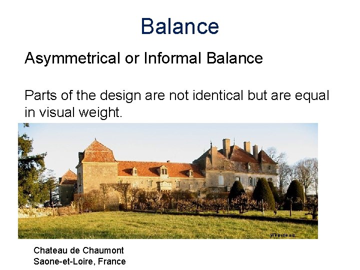 Balance Asymmetrical or Informal Balance Parts of the design are not identical but are