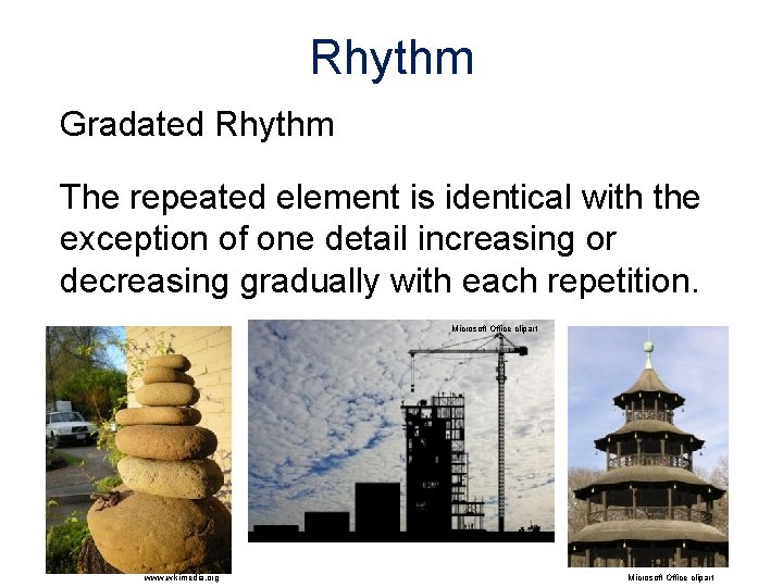 Rhythm Gradated Rhythm The repeated element is identical with the exception of one detail