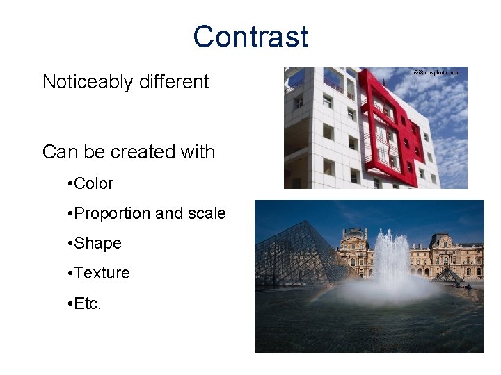 Contrast Noticeably different Can be created with • Color • Proportion and scale •