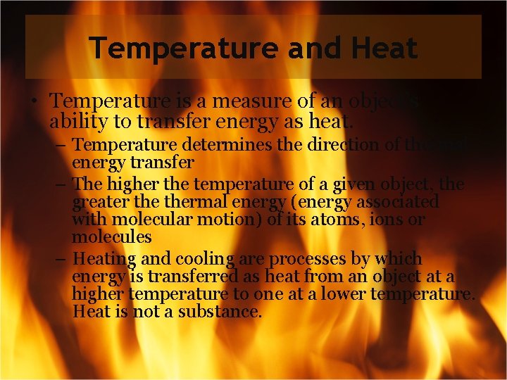 Temperature and Heat • Temperature is a measure of an object’s ability to transfer