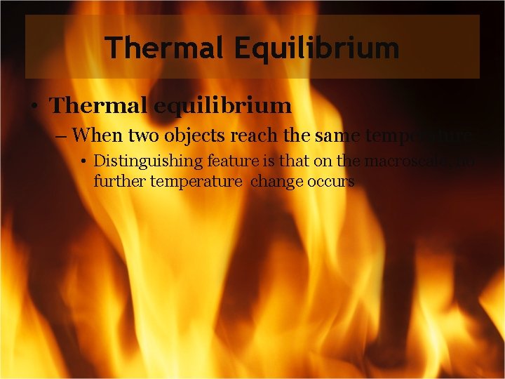 Thermal Equilibrium • Thermal equilibrium – When two objects reach the same temperature •