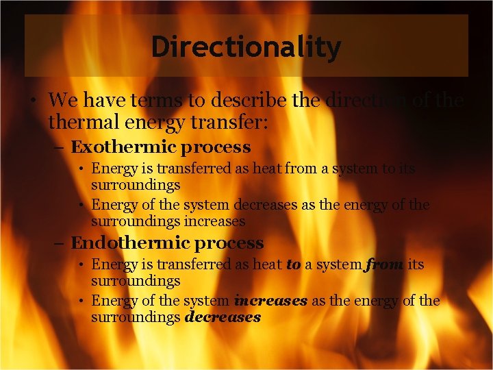 Directionality • We have terms to describe the direction of thermal energy transfer: –