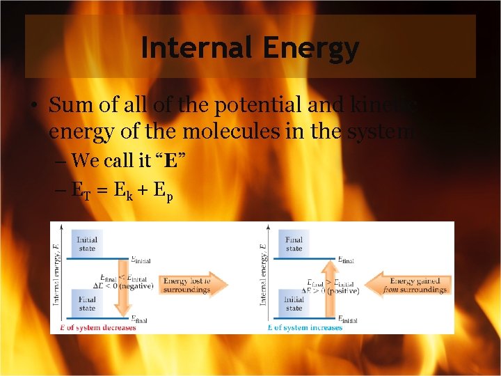 Internal Energy • Sum of all of the potential and kinetic energy of the