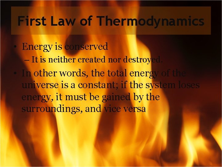 First Law of Thermodynamics • Energy is conserved – It is neither created nor