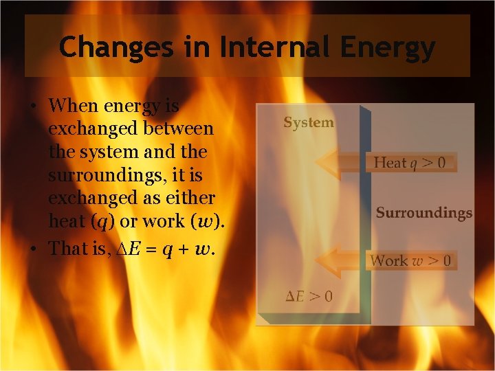 Changes in Internal Energy • When energy is exchanged between the system and the