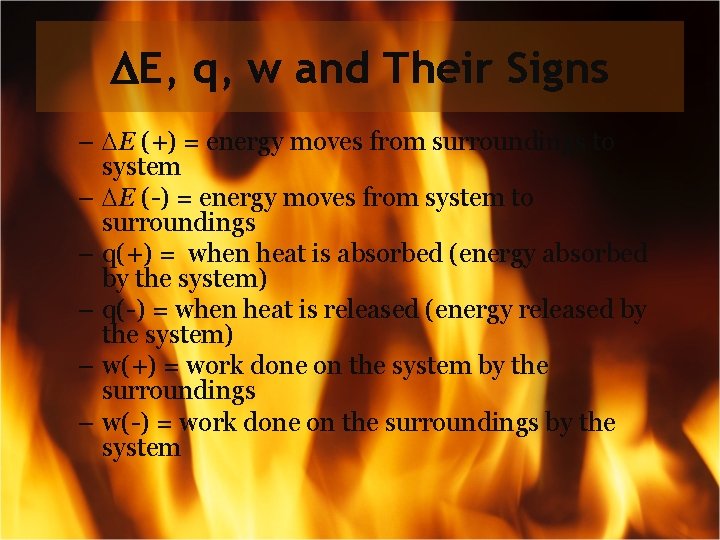  E, q, w and Their Signs – E (+) = energy moves from