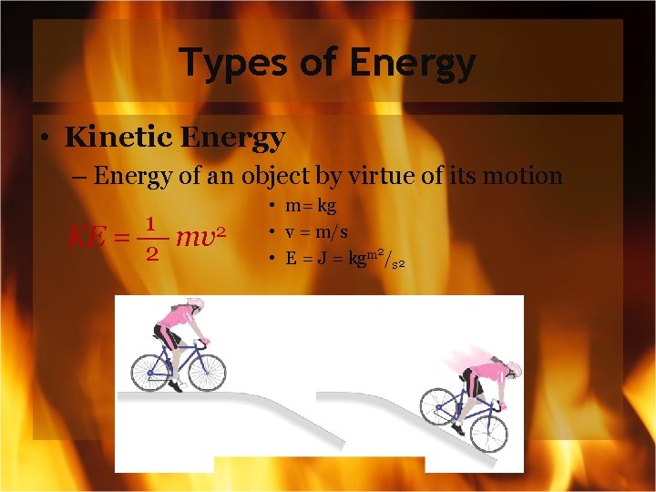 Types of Energy • Kinetic Energy – Energy of an object by virtue of