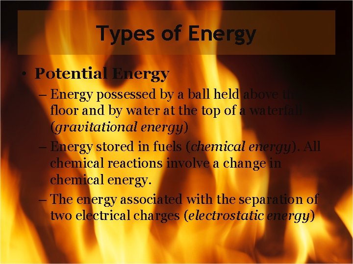 Types of Energy • Potential Energy – Energy possessed by a ball held above