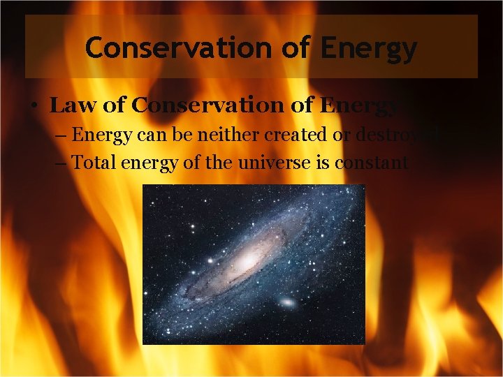 Conservation of Energy • Law of Conservation of Energy – Energy can be neither