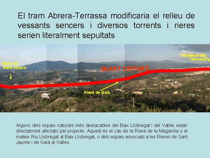 El tram Abrera-Terrassa modificaria el relleu de vessants sencers i diversos torrents i rieres