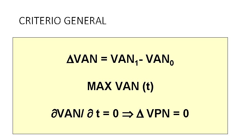 CRITERIO GENERAL VAN = VAN 1 - VAN 0 MAX VAN (t) VAN/ t