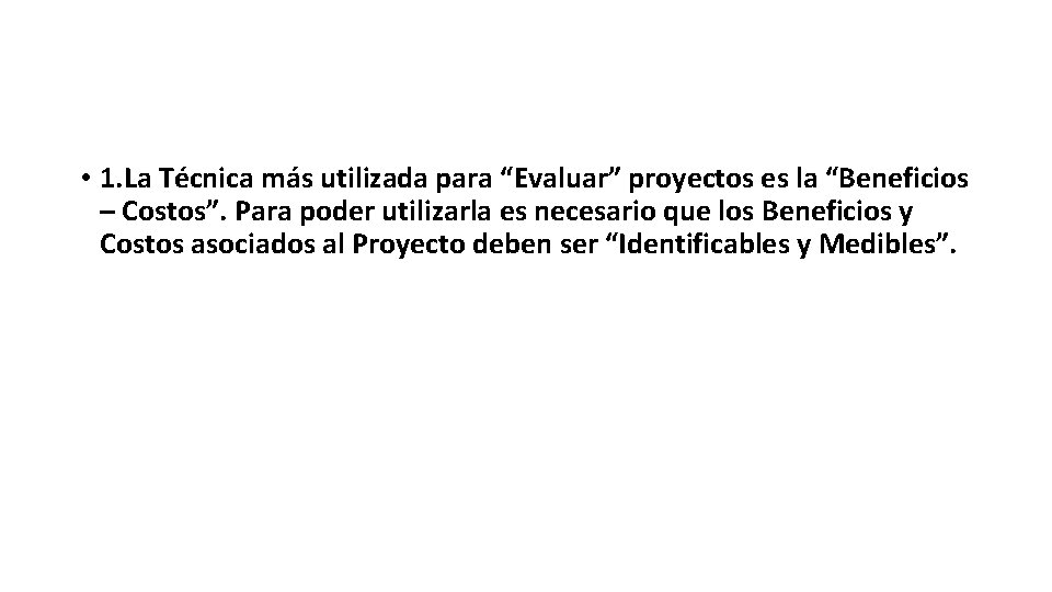  • 1. La Técnica más utilizada para “Evaluar” proyectos es la “Beneficios –