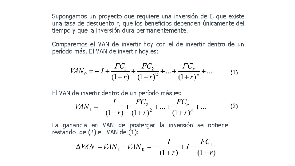 Supongamos un proyecto que requiere una inversión de I, que existe una tasa de