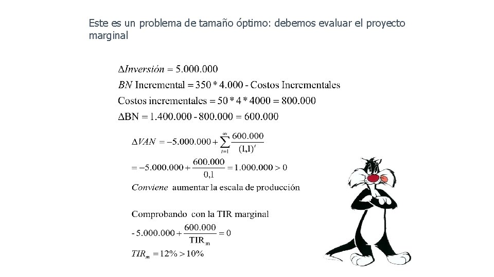 Este es un problema de tamaño óptimo: debemos evaluar el proyecto marginal 