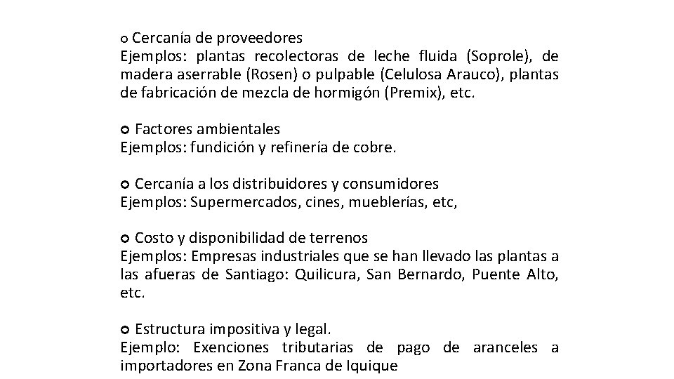 Cercanía de proveedores Ejemplos: plantas recolectoras de leche fluida (Soprole), de madera aserrable (Rosen)