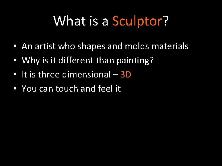 What is a Sculptor? • • An artist who shapes and molds materials Why